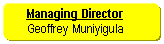 Rounded Rectangle:      Managing Director         Geoffrey Muniyigula    