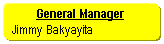 Rounded Rectangle:           General Manager    Jimmy Bakyayita  