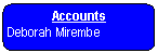 Rounded Rectangle: Accounts    Deborah Mirembe     