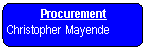 Rounded Rectangle: Procurement   Christopher Mayende   